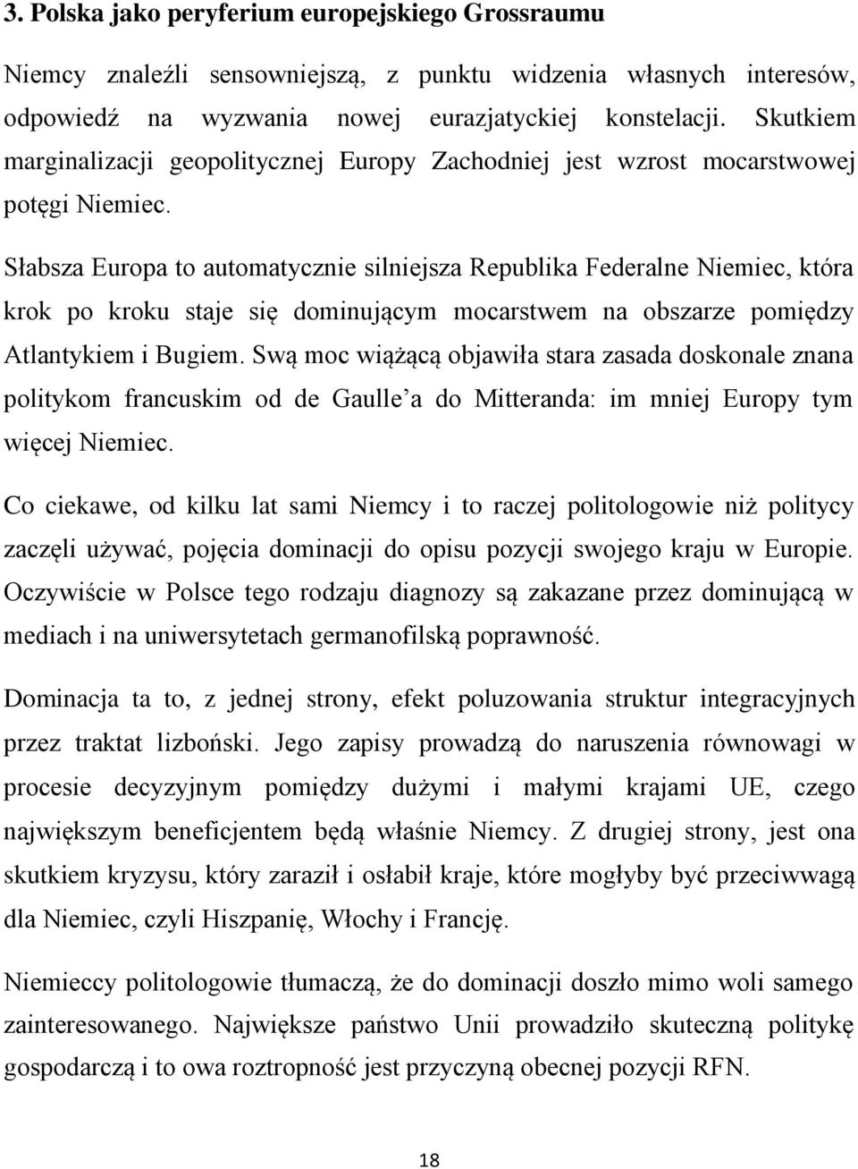 Słabsza Europa to automatycznie silniejsza Republika Federalne Niemiec, która krok po kroku staje się dominującym mocarstwem na obszarze pomiędzy Atlantykiem i Bugiem.