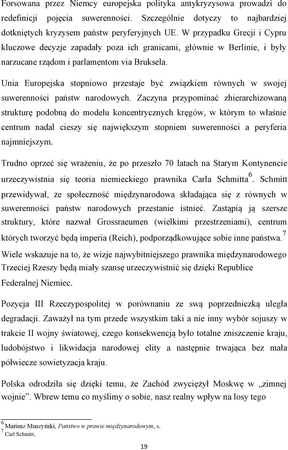 Unia Europejska stopniowo przestaje być związkiem równych w swojej suwerenności państw narodowych.