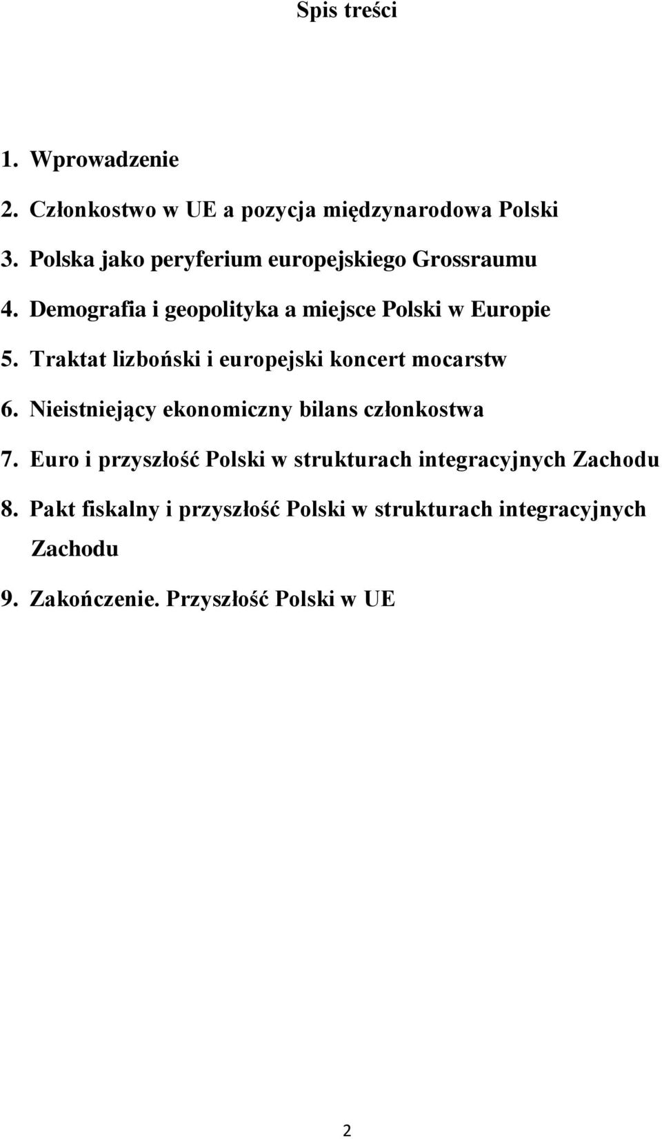 Traktat lizboński i europejski koncert mocarstw 6. Nieistniejący ekonomiczny bilans członkostwa 7.