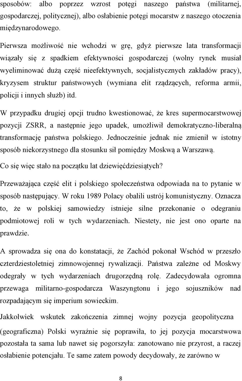 zakładów pracy), kryzysem struktur państwowych (wymiana elit rządzących, reforma armii, policji i innych służb) itd.