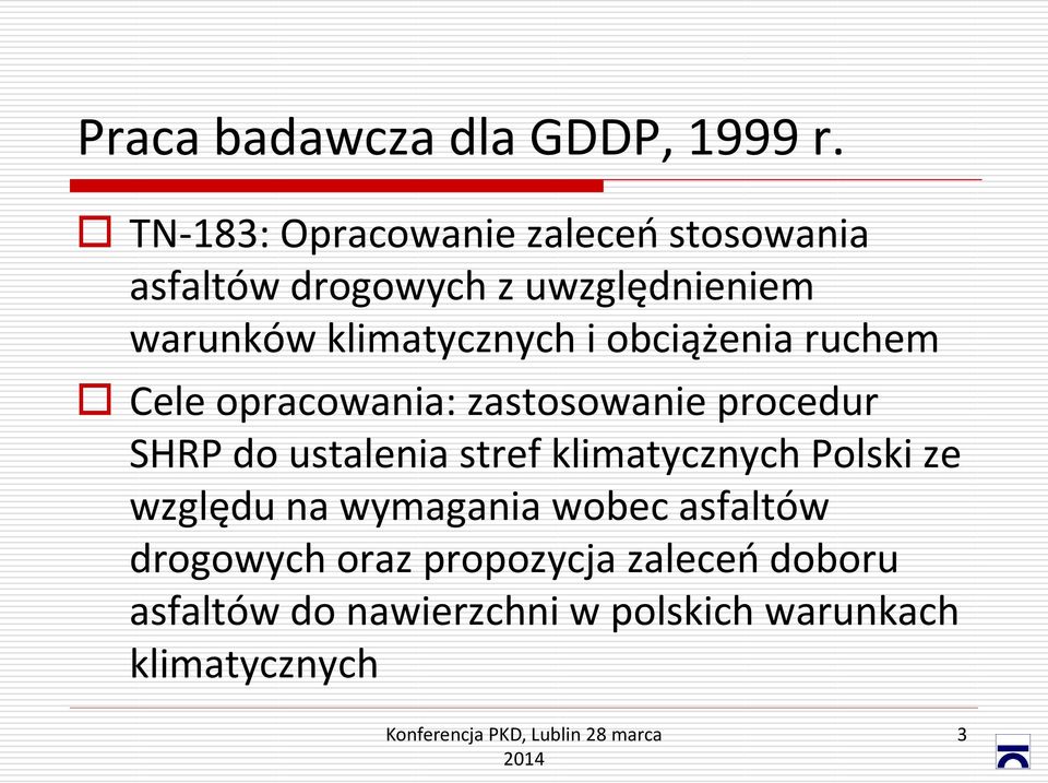 klimatycznych i obciążenia ruchem Cele opracowania: zastosowanie procedur SHRP do ustalenia