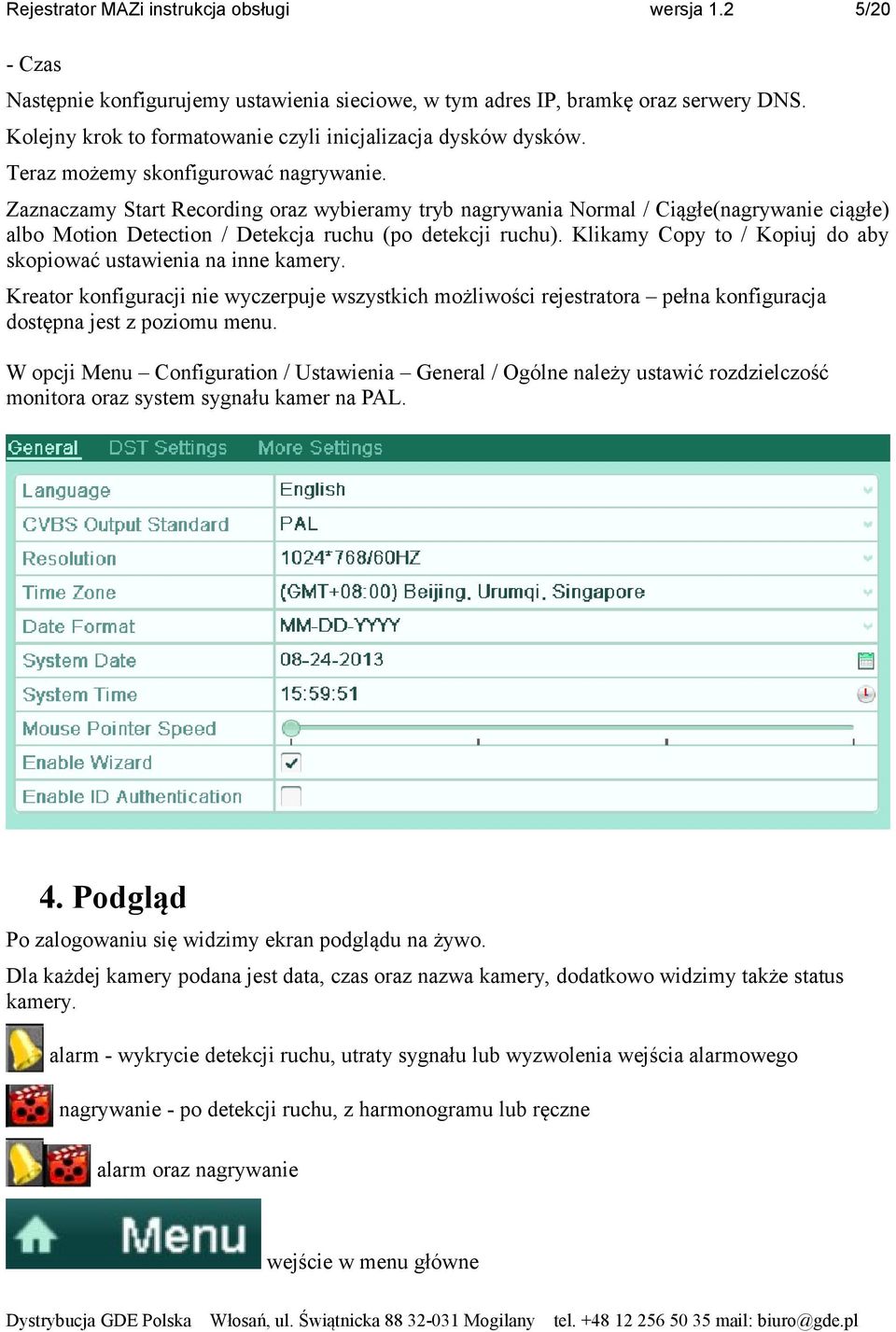 Zaznaczamy Start Recording oraz wybieramy tryb nagrywania Normal / Ciągłe(nagrywanie ciągłe) albo Motion Detection / Detekcja ruchu (po detekcji ruchu).