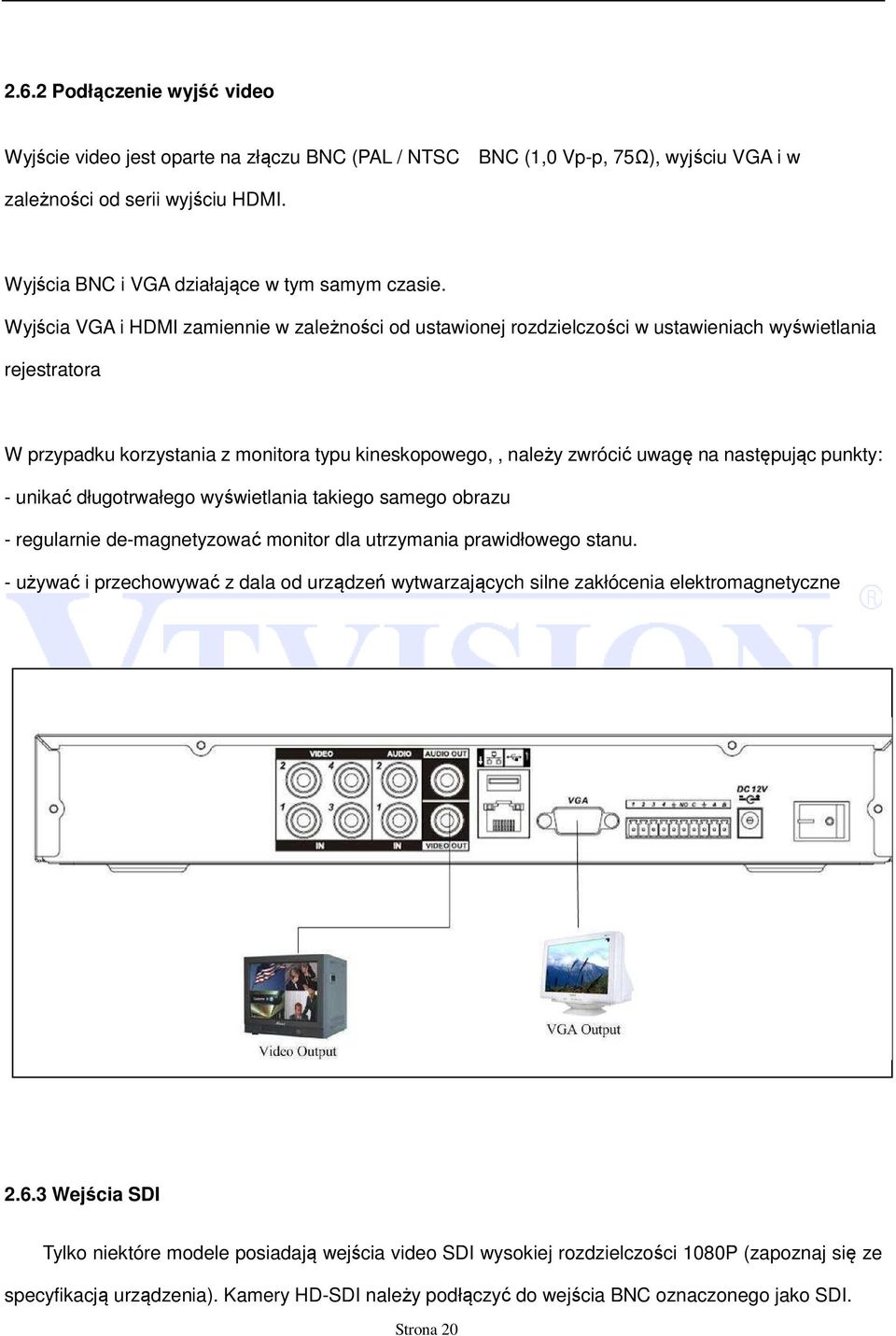 Wyjścia VGA i HDMI zamiennie w zależności od ustawionej rozdzielczości w ustawieniach wyświetlania rejestratora W przypadku korzystania z monitora typu kineskopowego,, należy zwrócić uwagę na
