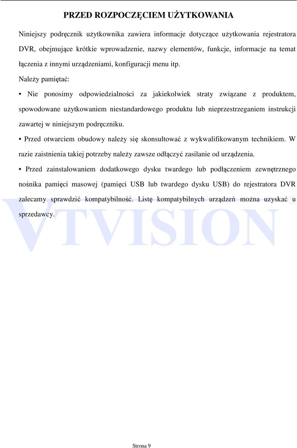 Należy pamiętać: Nie ponosimy odpowiedzialności za jakiekolwiek straty związane z produktem, spowodowane użytkowaniem niestandardowego produktu lub nieprzestrzeganiem instrukcji zawartej w niniejszym