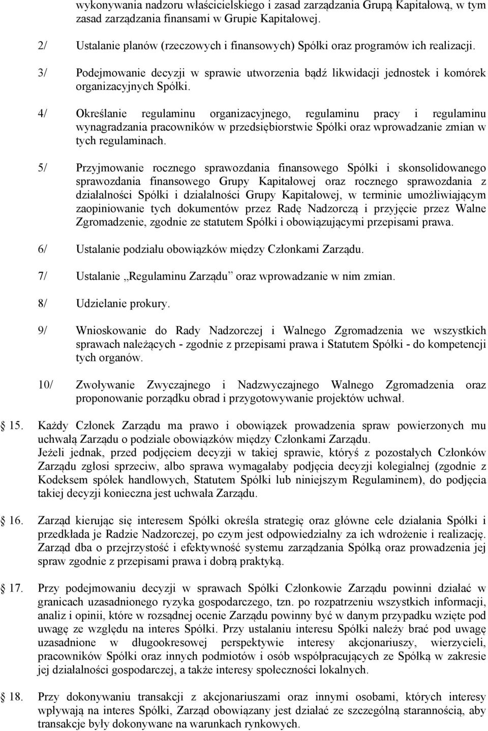 4/ Określanie regulaminu organizacyjnego, regulaminu pracy i regulaminu wynagradzania pracowników w przedsiębiorstwie Spółki oraz wprowadzanie zmian w tych regulaminach.