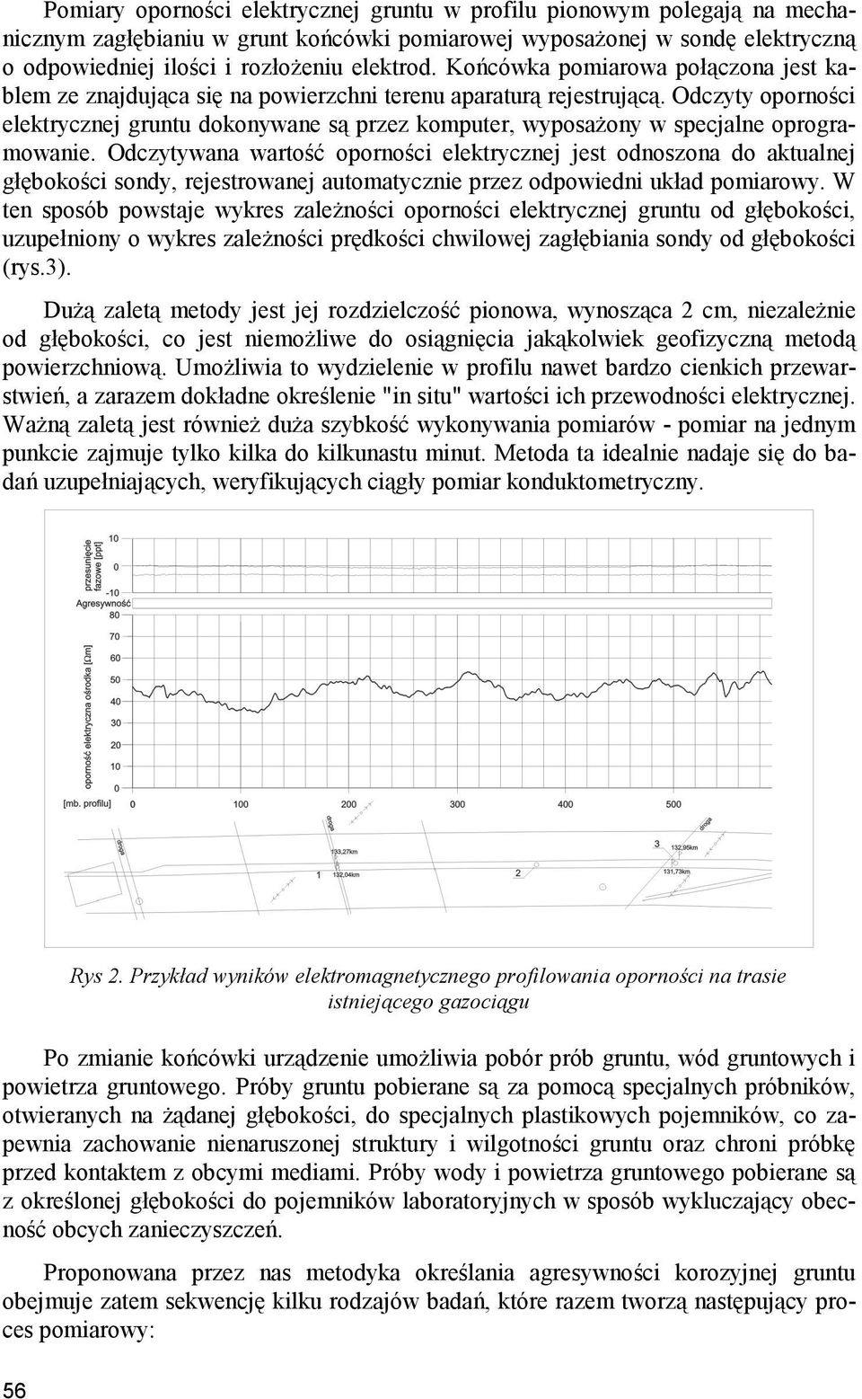 Odczyty oporności elektrycznej gruntu dokonywane są przez komputer, wyposażony w specjalne oprogramowanie.