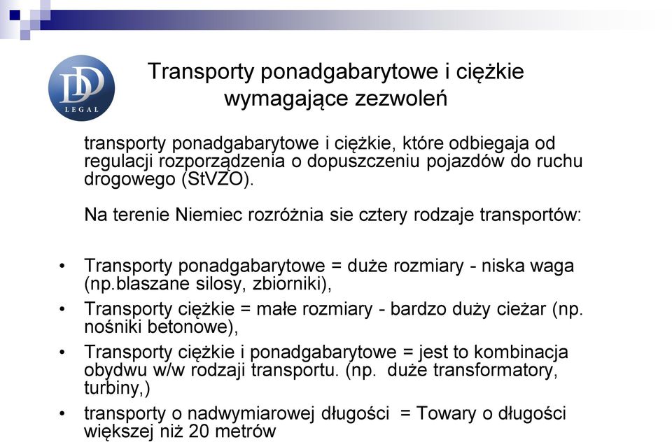 Na terenie Niemiec rozróżnia sie cztery rodzaje transportów: Transporty ponadgabarytowe = duże rozmiary - niska waga (np.