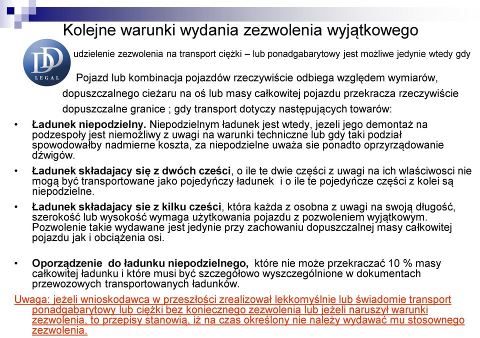 Niepodzielnym ładunek jest wtedy, jezeli jego demontaż na podzespoły jest niemożliwy z uwagi na warunki techniczne lub gdy taki podział spowodowałby nadmierne koszta, za niepodzielne uważa sie