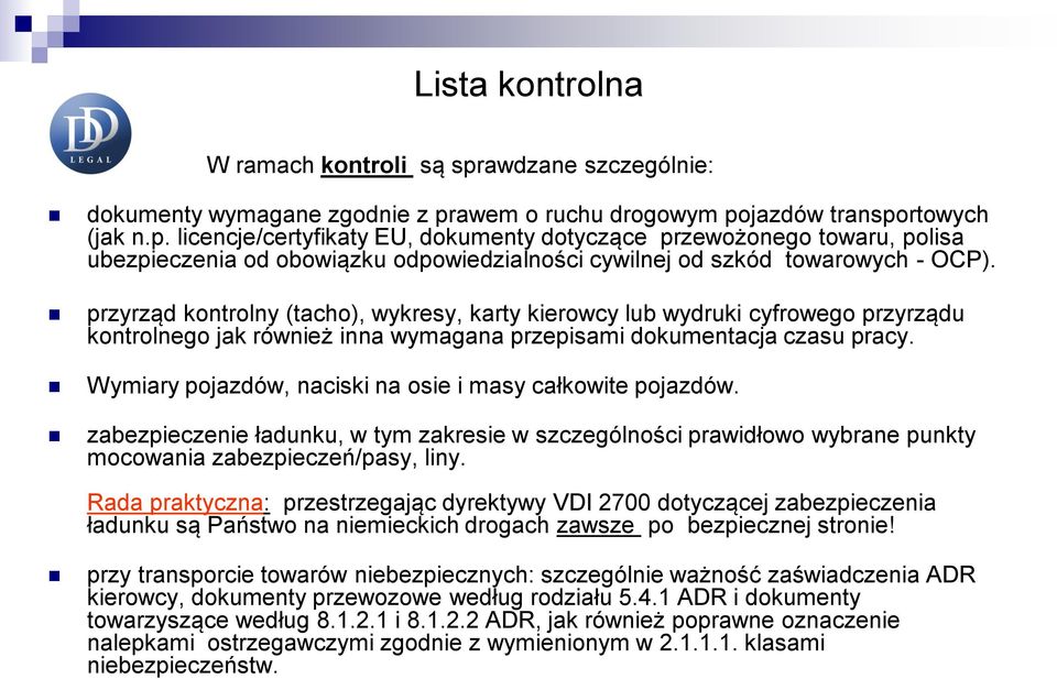 Wymiary pojazdów, naciski na osie i masy całkowite pojazdów. zabezpieczenie ładunku, w tym zakresie w szczególności prawidłowo wybrane punkty mocowania zabezpieczeń/pasy, liny.