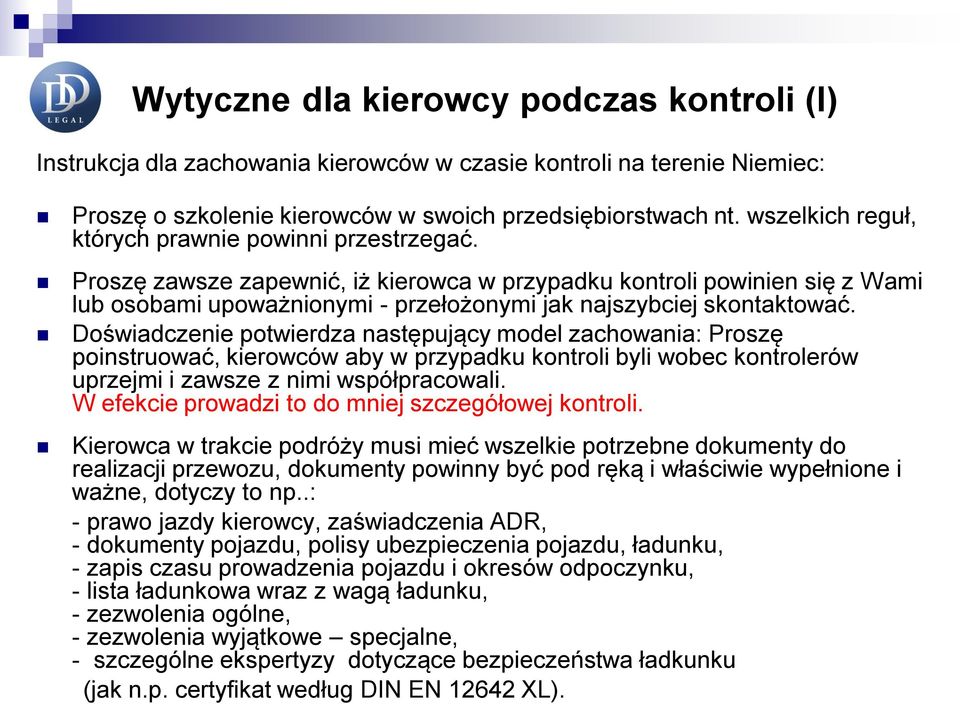 Proszę zawsze zapewnić, iż kierowca w przypadku kontroli powinien się z Wami lub osobami upoważnionymi - przełożonymi jak najszybciej skontaktować.