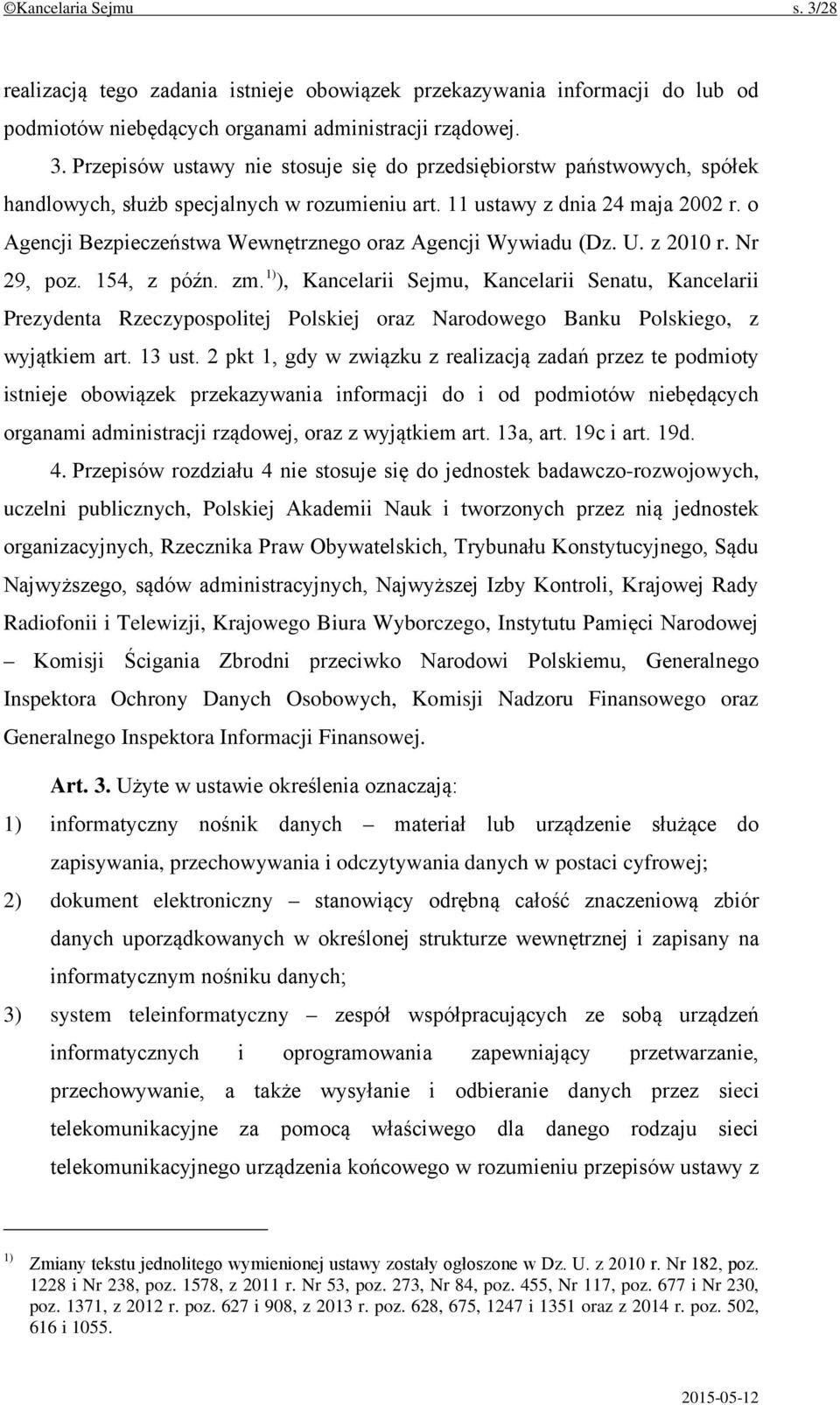 1) ), Kancelarii Sejmu, Kancelarii Senatu, Kancelarii Prezydenta Rzeczypospolitej Polskiej oraz Narodowego Banku Polskiego, z wyjątkiem art. 13 ust.