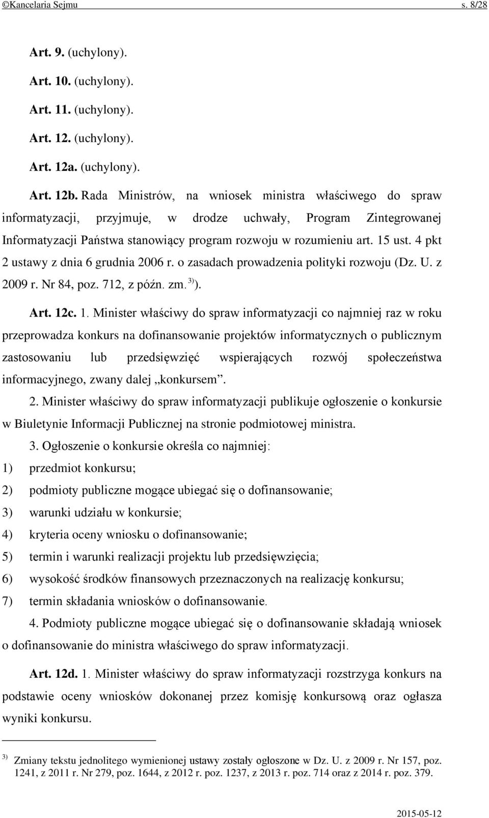 4 pkt 2 ustawy z dnia 6 grudnia 2006 r. o zasadach prowadzenia polityki rozwoju (Dz. U. z 2009 r. Nr 84, poz. 712, z późn. zm. 3) ). Art. 12