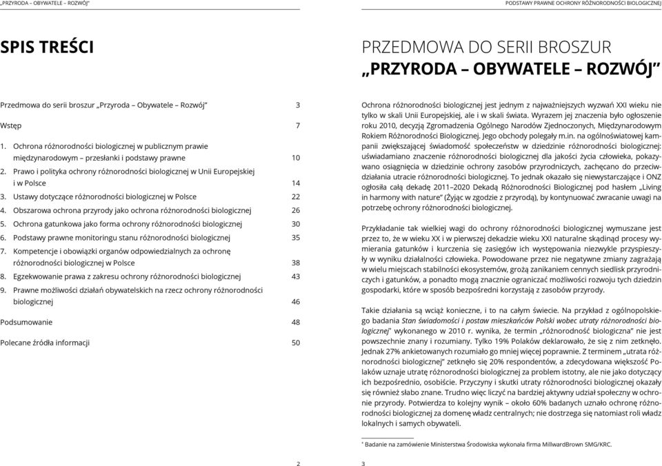 Ustawy dotyczące różnorodności biologicznej w Polsce 4. Obszarowa ochrona przyrody jako ochrona różnorodności biologicznej 5. Ochrona gatunkowa jako forma ochrony różnorodności biologicznej 6.