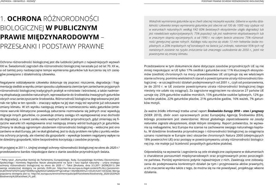 jest niewłaściwie wykorzystywanych; 75% populacji ryb jest nadmiernie eksploatowanych lub w znacznym stopniu wyczerpanych, a od 1990 r.