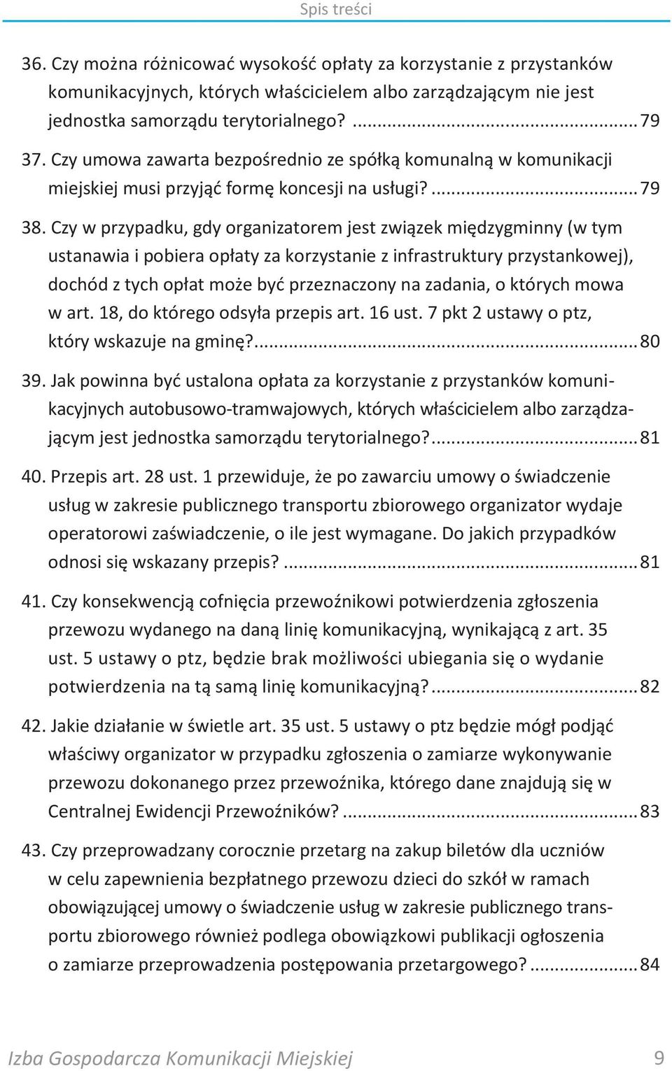 Czy w przypadku, gdy organizatorem jest związek międzygminny (w tym ustanawia i pobiera opłaty za korzystanie z infrastruktury przystankowej), dochód z tych opłat może byd przeznaczony na zadania, o