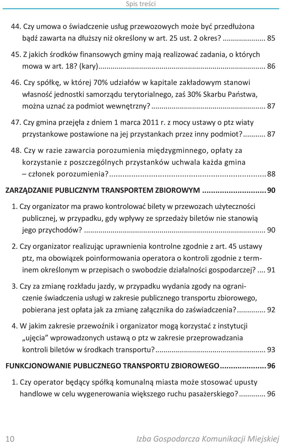 Czy spółkę, w której 70% udziałów w kapitale zakładowym stanowi własnośd jednostki samorządu terytorialnego, zaś 30% Skarbu Paostwa, można uznad za podmiot wewnętrzny?... 87 47.