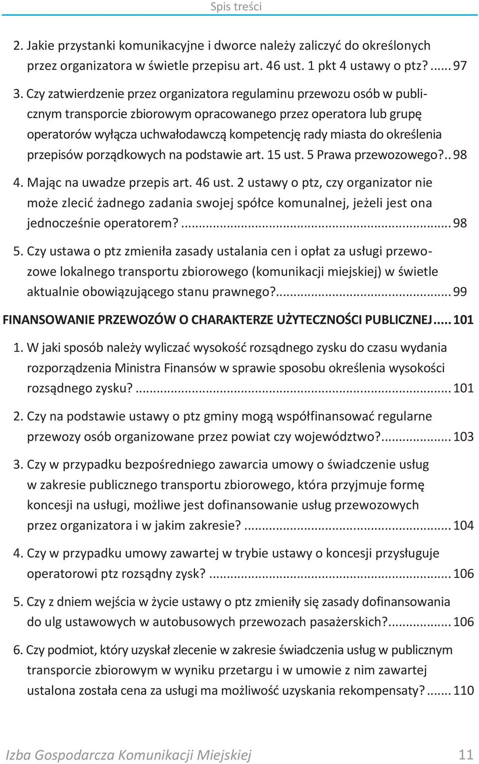 określenia przepisów porządkowych na podstawie art. 15 ust. 5 Prawa przewozowego?.. 98 4. Mając na uwadze przepis art. 46 ust.