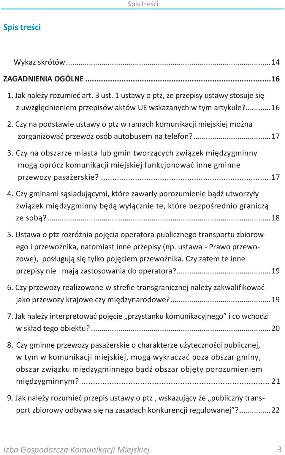 Czy na podstawie ustawy o ptz w ramach komunikacji miejskiej można zorganizowad przewóz osób autobusem na telefon?... 17 3.