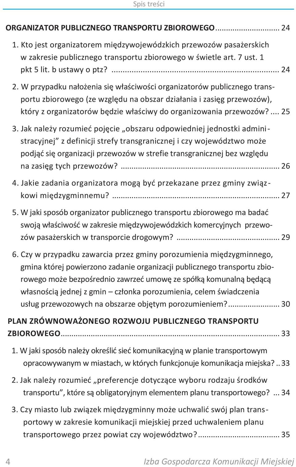 W przypadku nałożenia się właściwości organizatorów publicznego transportu zbiorowego (ze względu na obszar działania i zasięg przewozów), który z organizatorów będzie właściwy do organizowania