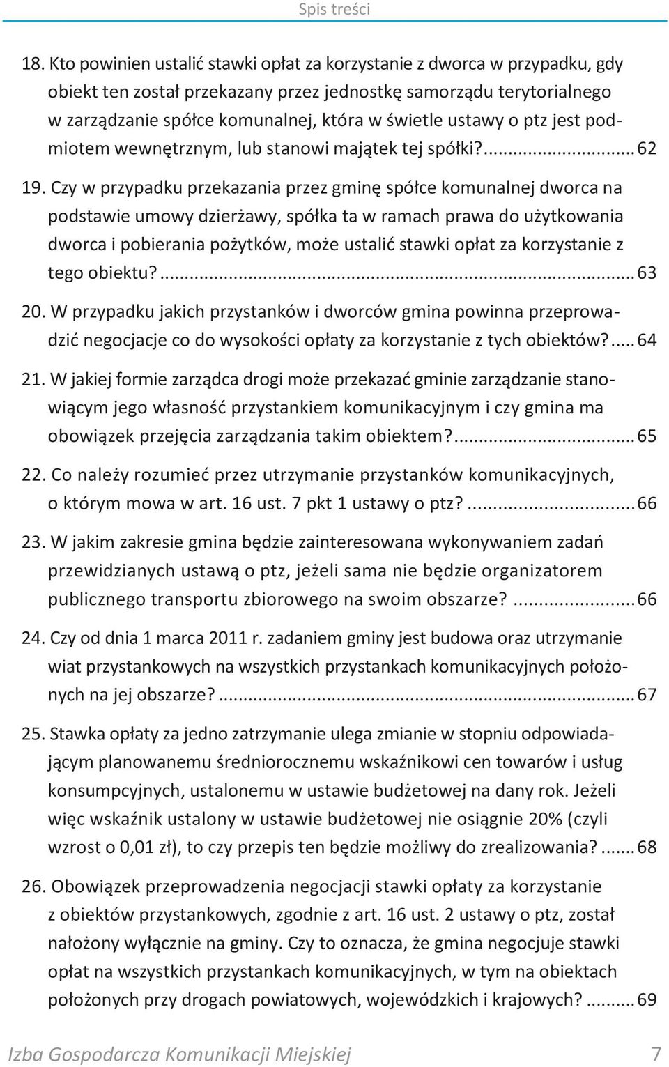 Czy w przypadku przekazania przez gminę spółce komunalnej dworca na podstawie umowy dzierżawy, spółka ta w ramach prawa do użytkowania dworca i pobierania pożytków, może ustalid stawki opłat za