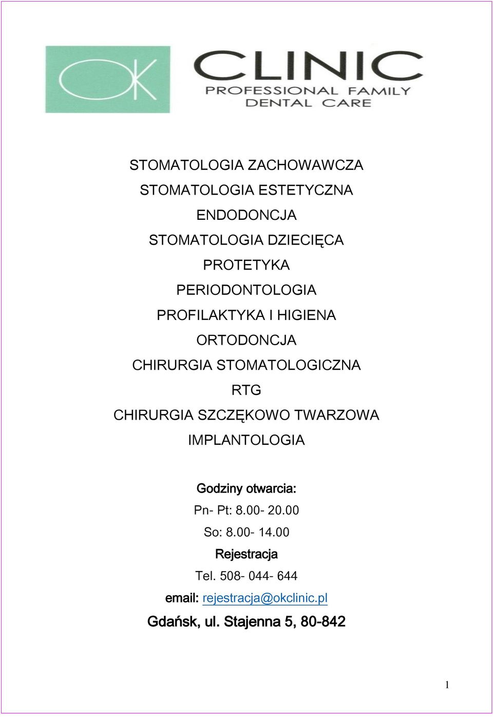 CHIRURGIA SZCZĘKOWO TWARZOWA IMPLANTOLOGIA Godziny otwarcia: Pn- Pt: 8.00-20.00 So: 8.