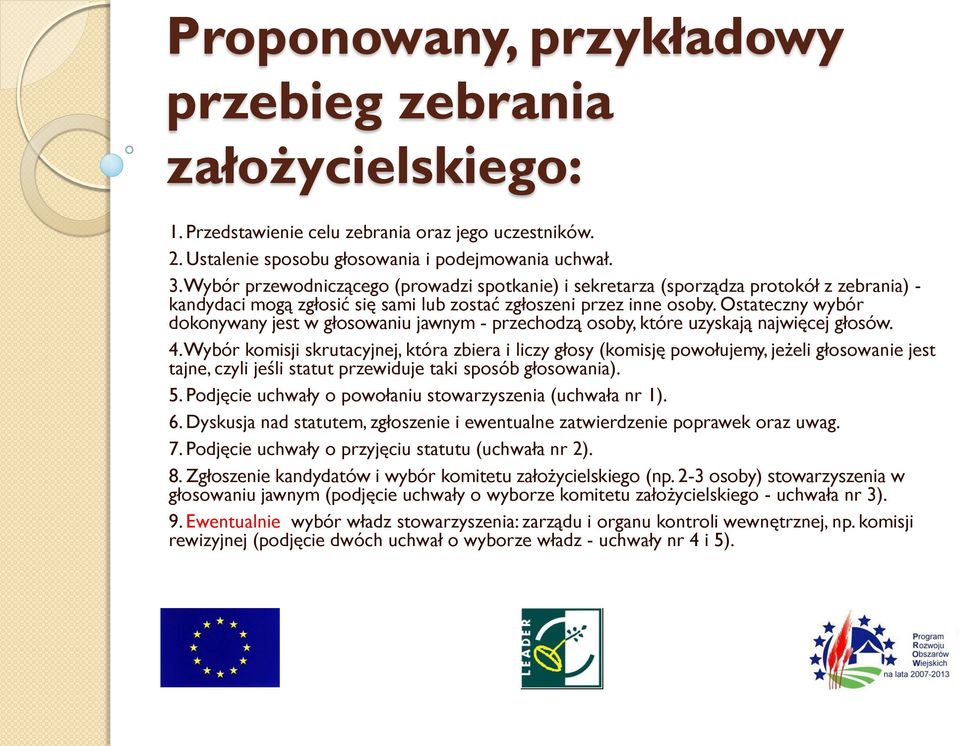 Ostateczny wybór dokonywany jest w głosowaniu jawnym - przechodzą osoby, które uzyskają najwięcej głosów. 4.