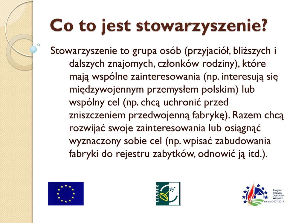 wspólne zainteresowania (np. interesują się międzywojennym przemysłem polskim) lub wspólny cel (np.