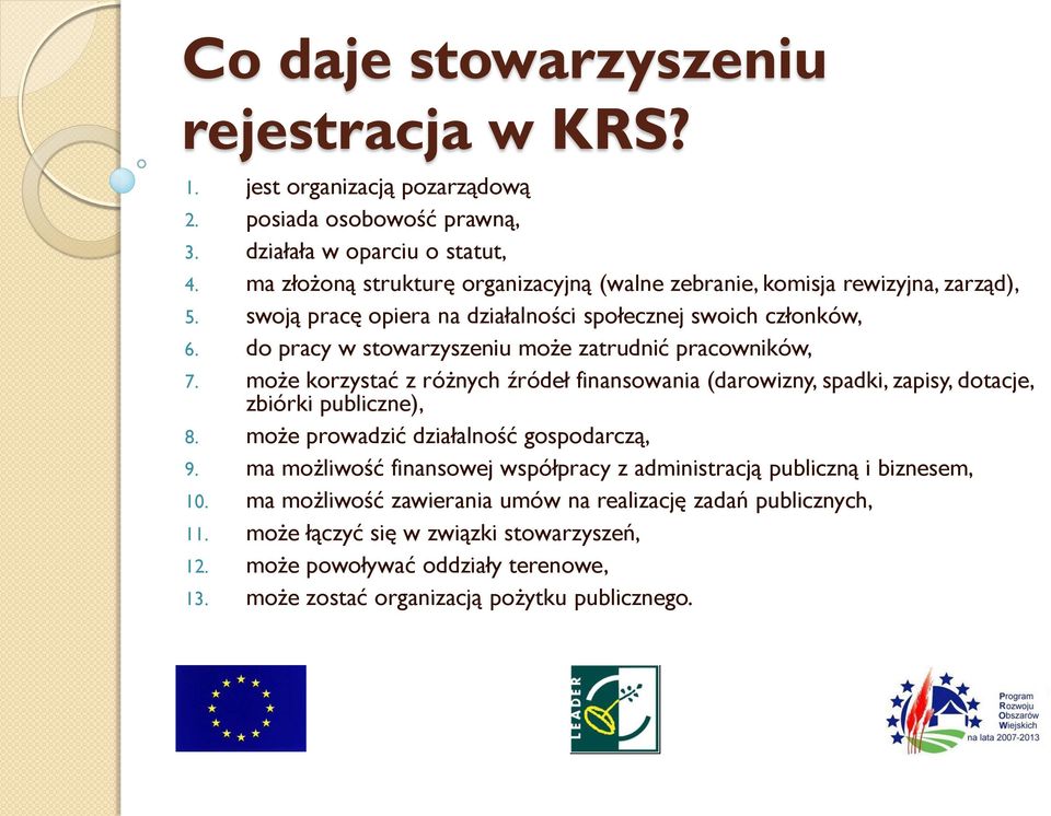 do pracy w stowarzyszeniu może zatrudnić pracowników, 7. może korzystać z różnych źródeł finansowania (darowizny, spadki, zapisy, dotacje, zbiórki publiczne), 8.