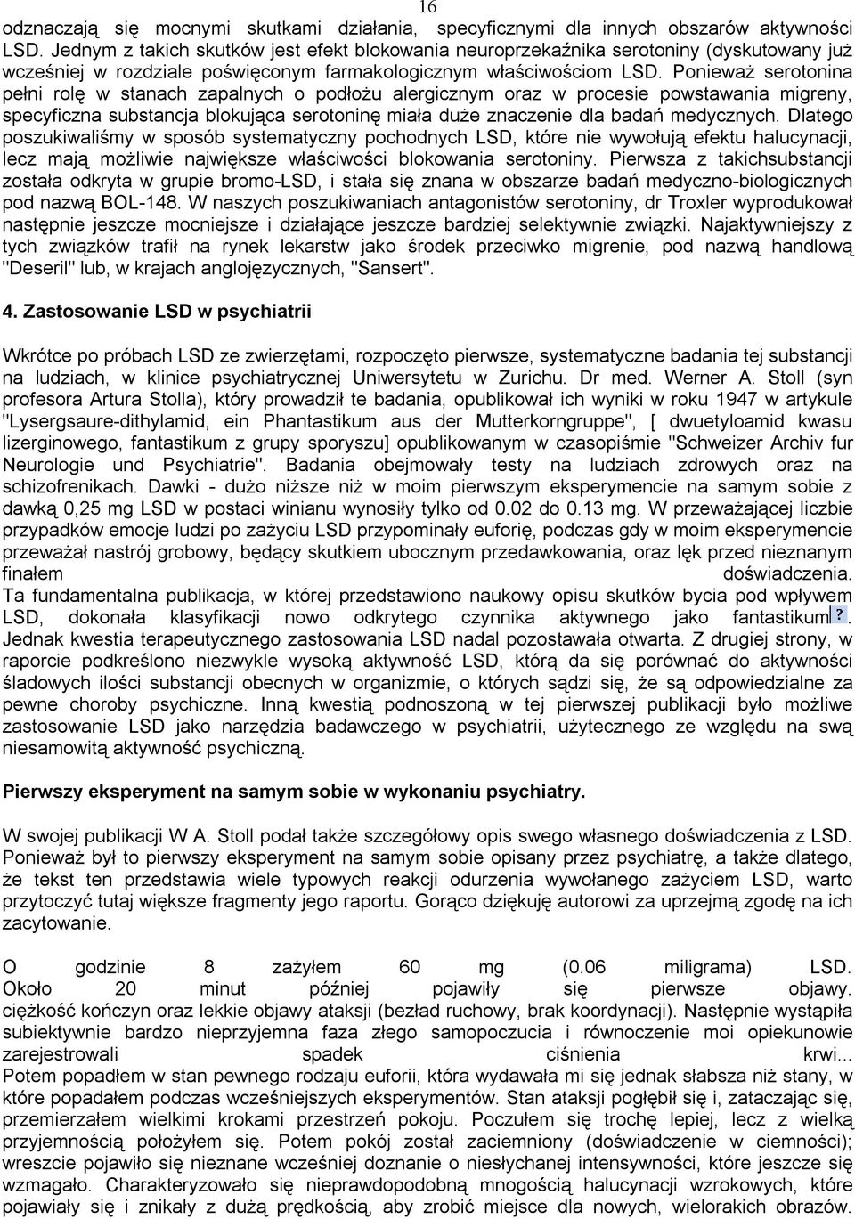 Ponieważ serotonina pełni rolę w stanach zapalnych o podłożu alergicznym oraz w procesie powstawania migreny, specyficzna substancja blokująca serotoninę miała duże znaczenie dla badań medycznych.