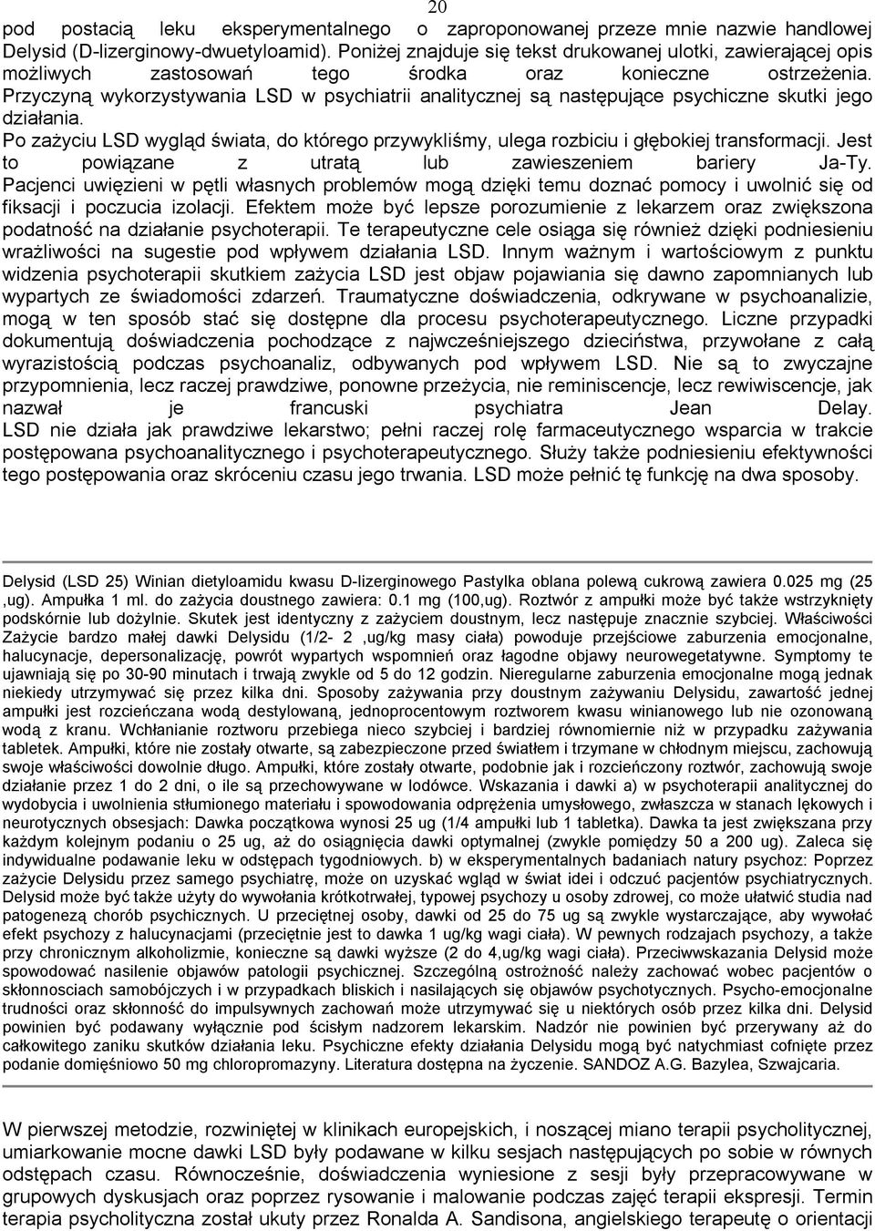 Przyczyną wykorzystywania LSD w psychiatrii analitycznej są następujące psychiczne skutki jego działania.