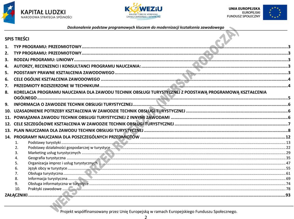 KORELAJA ROGRAMU NAUZANIA DLA ZAWODU TEHNIK OBSŁUGI TURYSTYZNEJ Z ODSTAWĄ ROGRAMOWĄ KSZTAŁENIA OGÓLNEGO... 5 9. INFORMAJA O ZAWODZIE TEHNIK OBSŁUGI TURYSTYZNEJ... 6 10.