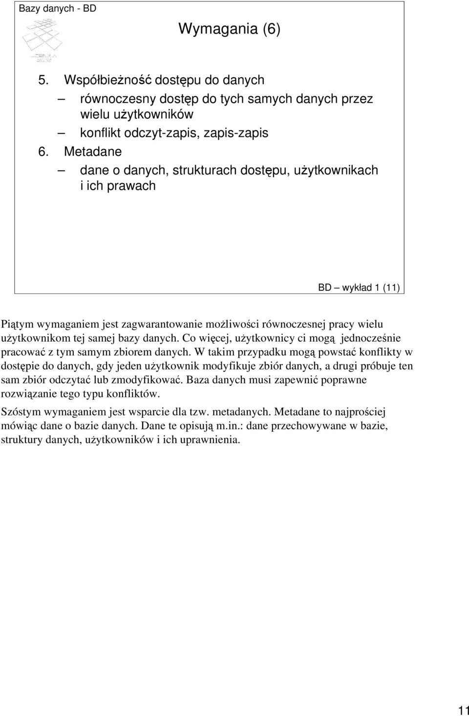 Co więcej, uŝytkownicy ci mogą jednocześnie pracować z tym samym zbiorem danych.