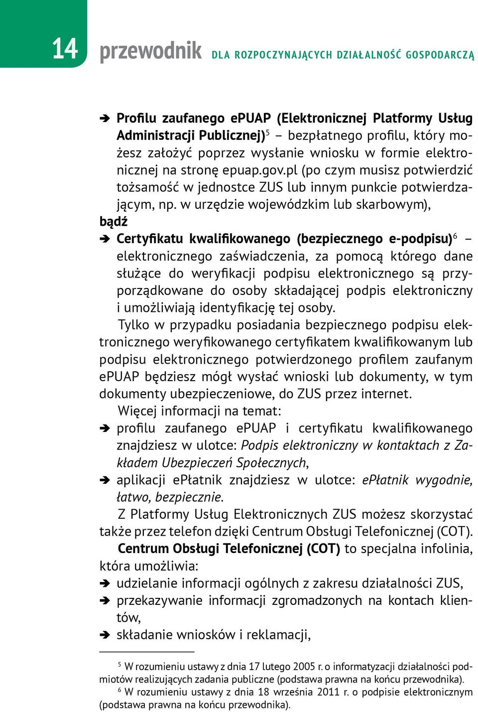 w urzędzie wojewódzkim lub skarbowym), bądź Certyfikatu kwalifikowanego (bezpiecznego e-podpisu) 6 elektronicznego zaświadczenia, za pomocą którego dane służące do weryfikacji podpisu elektronicznego