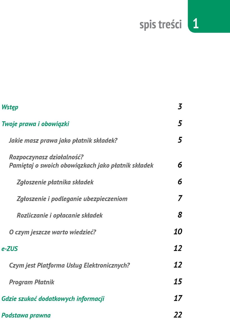 Pamiętaj o swoich obowiązkach jako płatnik składek 6 Zgłoszenie płatnika składek 6 Zgłoszenie i podleganie