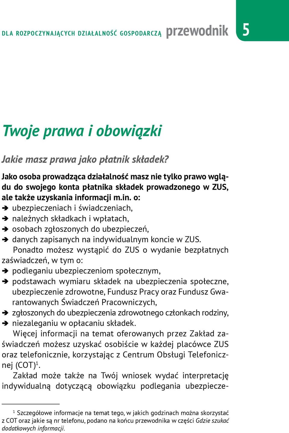 ormacji m.in. o: ubezpieczeniach i świadczeniach, należnych składkach i wpłatach, osobach zgłoszonych do ubezpieczeń, danych zapisanych na indywidualnym koncie w ZUS.