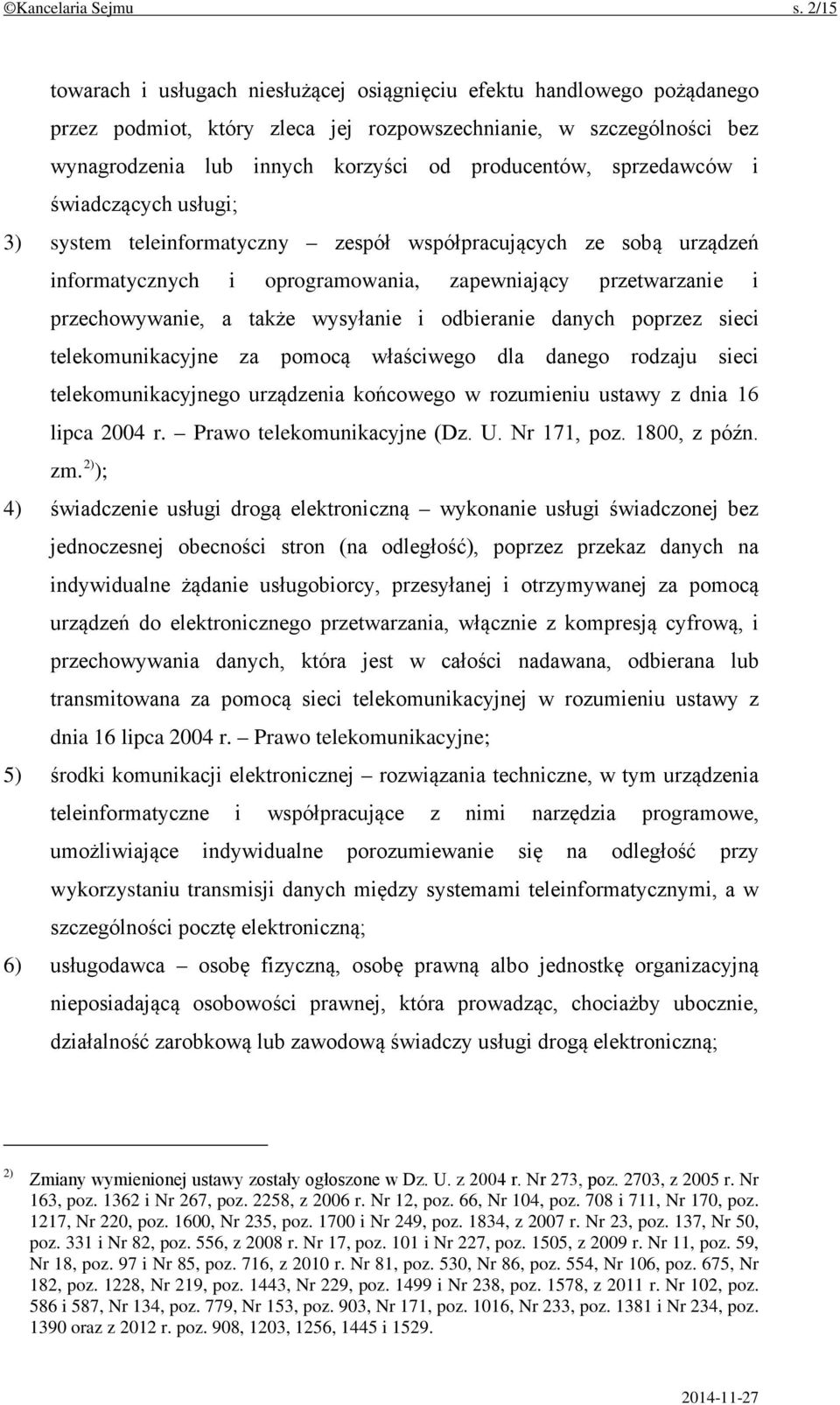 sprzedawców i świadczących usługi; 3) system teleinformatyczny zespół współpracujących ze sobą urządzeń informatycznych i oprogramowania, zapewniający przetwarzanie i przechowywanie, a także