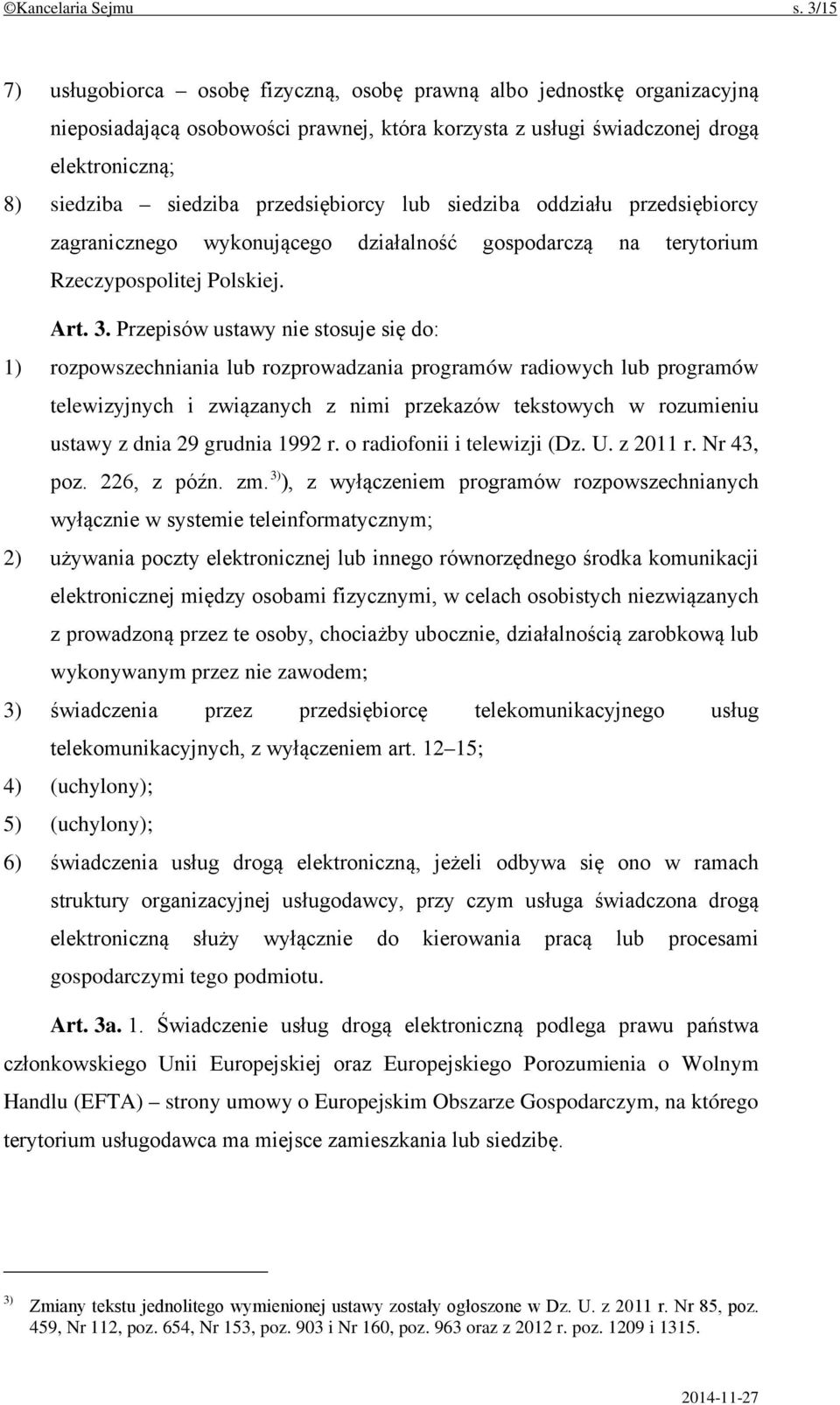 przedsiębiorcy lub siedziba oddziału przedsiębiorcy zagranicznego wykonującego działalność gospodarczą na terytorium Rzeczypospolitej Polskiej. Art. 3.