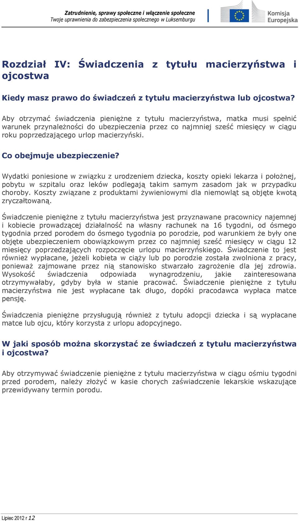 Co obejmuje ubezpieczenie? Wydatki poniesione w związku z urodzeniem dziecka, koszty opieki lekarza i położnej, pobytu w szpitalu oraz leków podlegają takim samym zasadom jak w przypadku choroby.