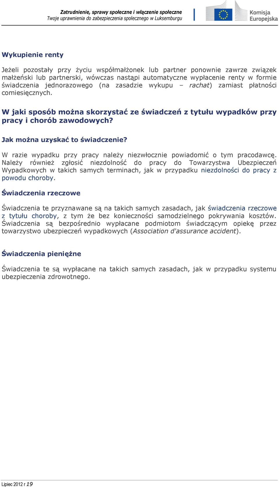 Jak można uzyskać to świadczenie? W razie wypadku przy pracy należy niezwłocznie powiadomić o tym pracodawcę.