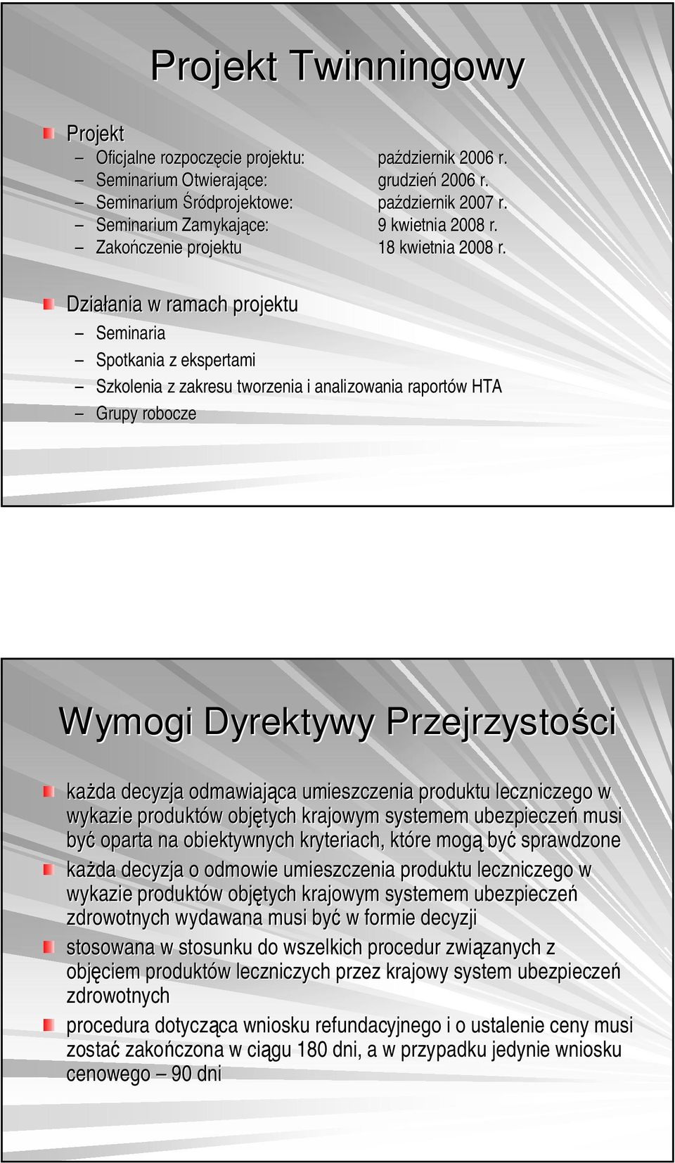 Dzia ania ania w ramach projektu Seminaria Spotkania z ekspertami Szkolenia z zakresu tworzenia i analizowania raportów w HTA Grupy robocze Wymogi Dyrektywy Przejrzysto ci ka da decyzja odmawiaj ca