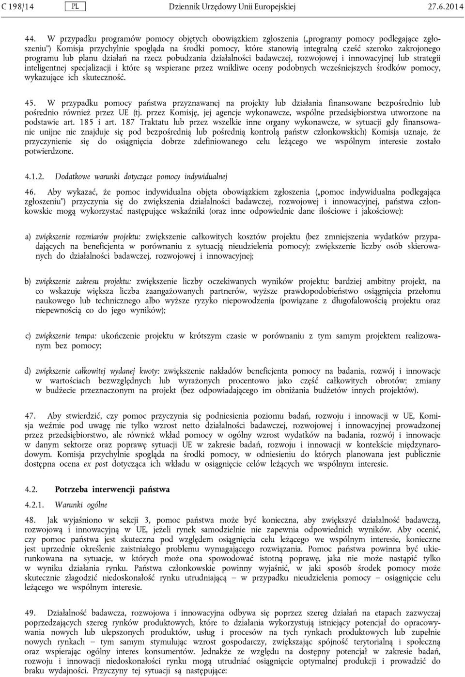 zakrojonego programu lub planu działań na rzecz pobudzania działalności badawczej, rozwojowej i innowacyjnej lub strategii inteligentnej specjalizacji i które są wspierane przez wnikliwe oceny