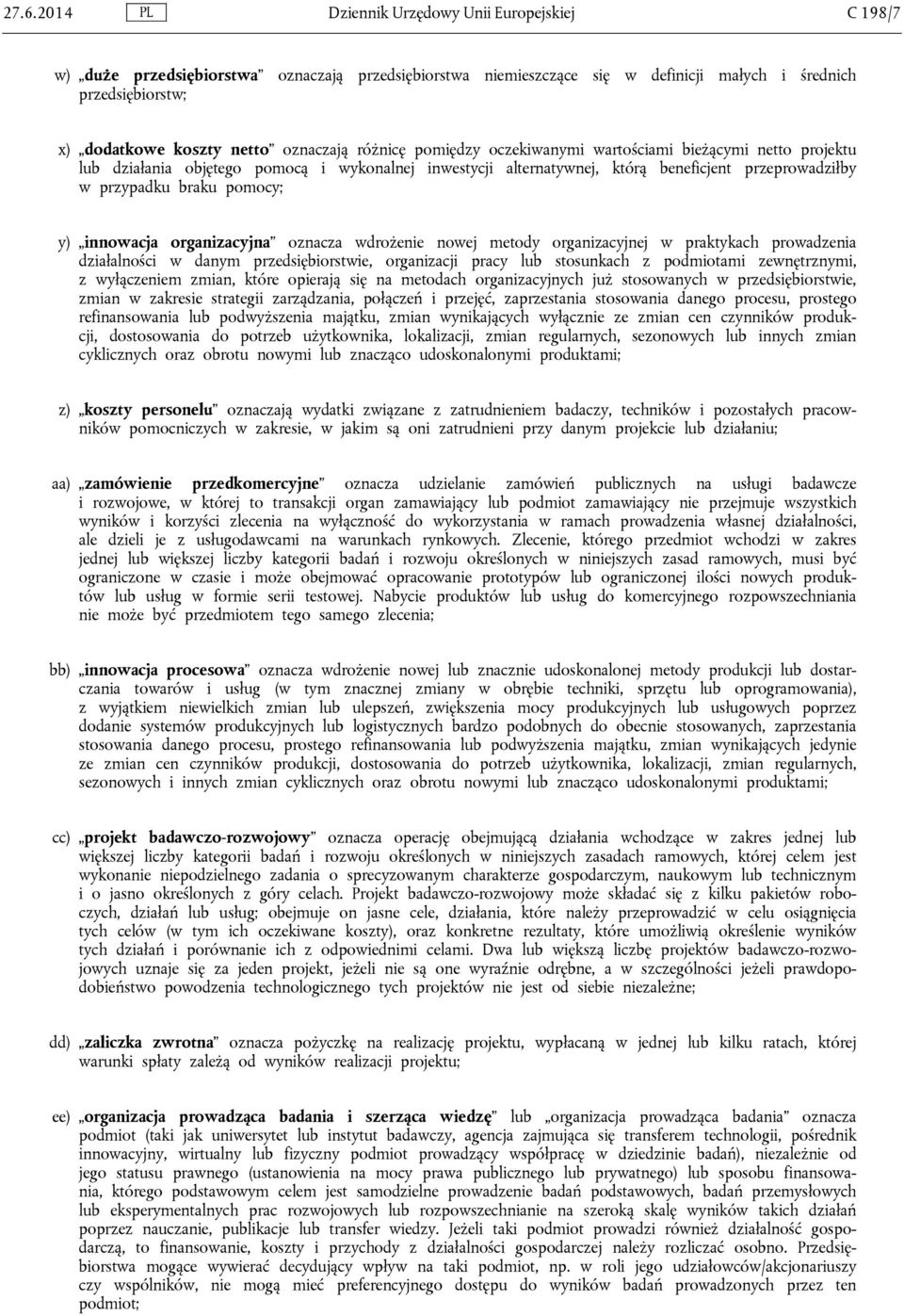 pomocy; y) innowacja organizacyjna oznacza wdrożenie nowej metody organizacyjnej w praktykach prowadzenia działalności w danym przedsiębiorstwie, organizacji pracy lub stosunkach z podmiotami