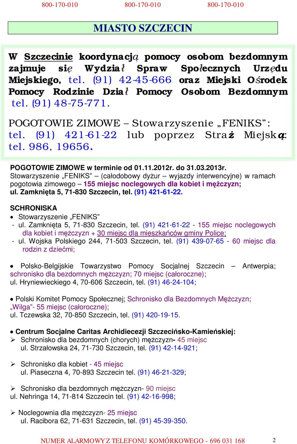 POGOTOWIE ZIMOWE w terminie od 01.11.2012r. do 31.03.2013r. Stowarzyszenie FENIKS (całodobowy dyżur wyjazdy interwencyjne) w ramach pogotowia zimowego 155 miejsc noclegowych dla kobiet i mężczyzn; ul.