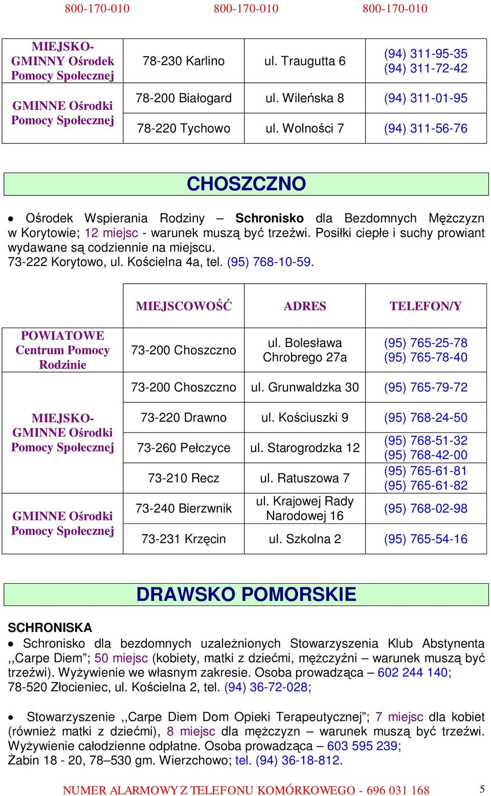 Posiłki ciepłe i suchy prowiant wydawane są codziennie na miejscu. 73-222 Korytowo, ul. Kościelna 4a, tel. (95) 768-10-59. 73-200 Choszczno ul.