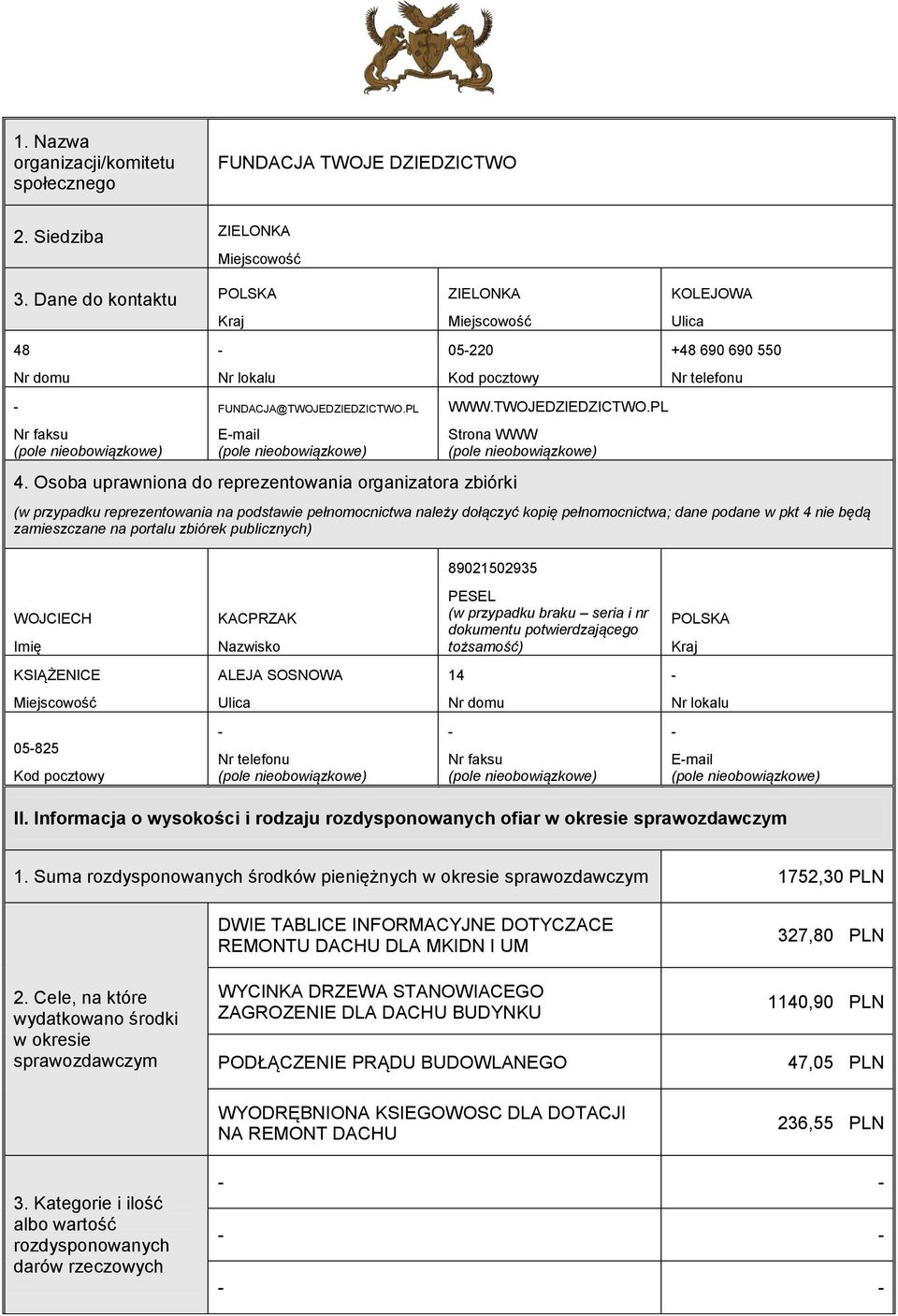 PL Strona WWW KOLEJOWA +48 690 690 550 (w przypadku reprezentowania na podstawie pełnomocnictwa należy dołączyć kopię pełnomocnictwa; dane podane w pkt 4 nie będą zamieszczane na portalu zbiórek