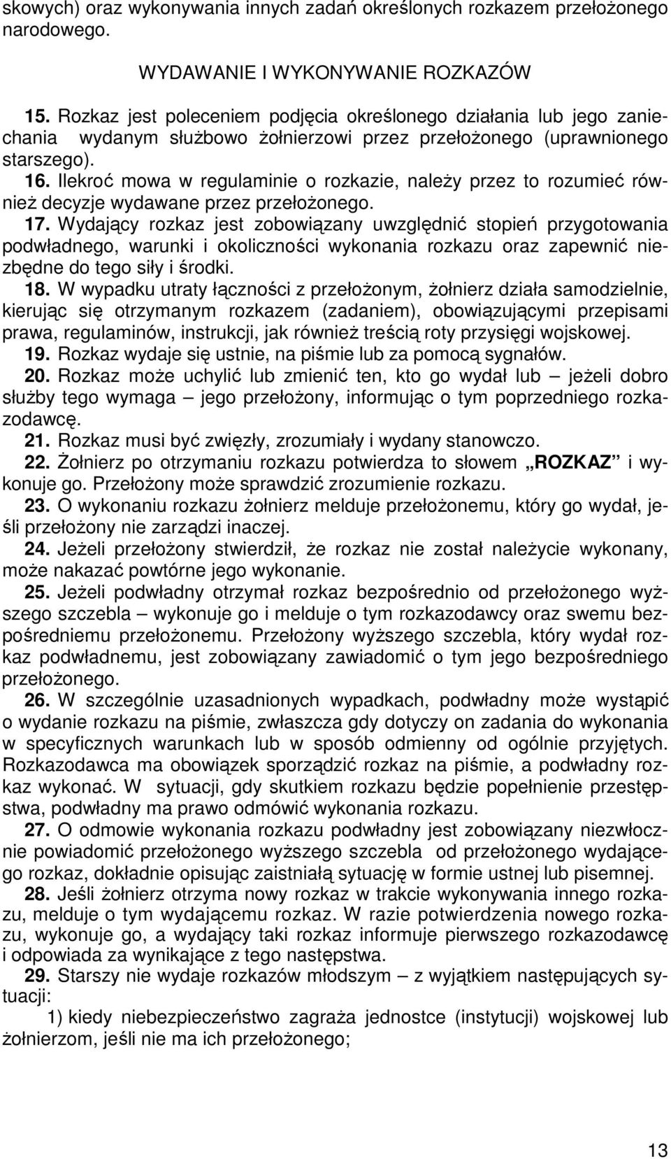 Ilekroć mowa w regulaminie o rozkazie, naleŝy przez to rozumieć równieŝ decyzje wydawane przez przełoŝonego. 17.