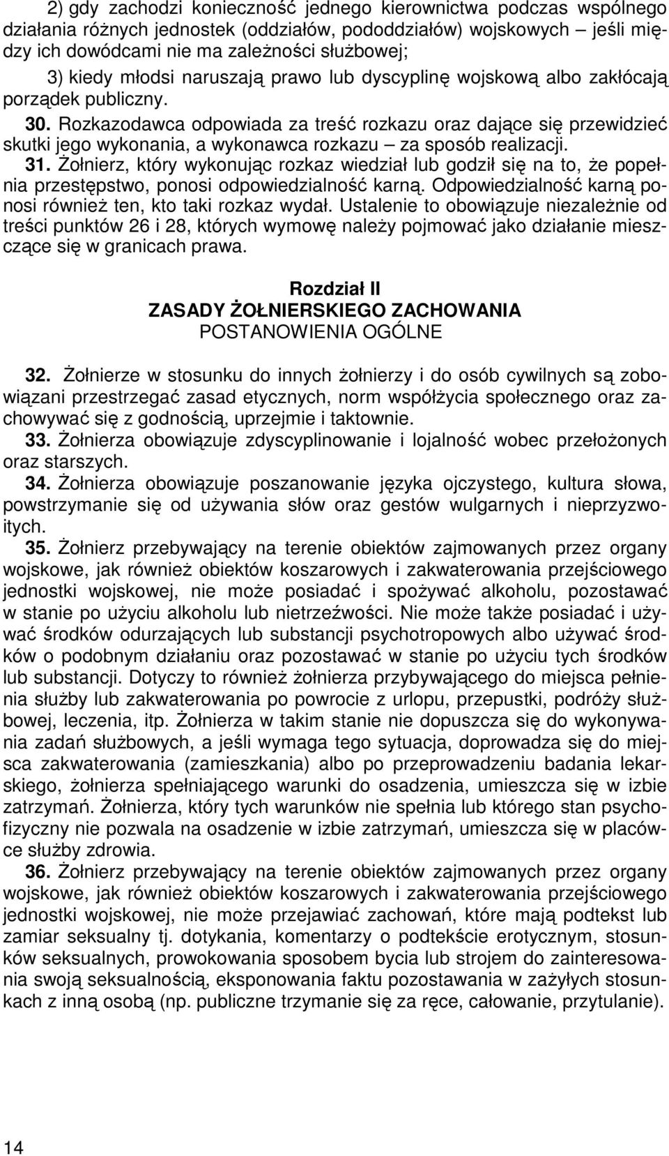 Rozkazodawca odpowiada za treść rozkazu oraz dające się przewidzieć skutki jego wykonania, a wykonawca rozkazu za sposób realizacji. 31.