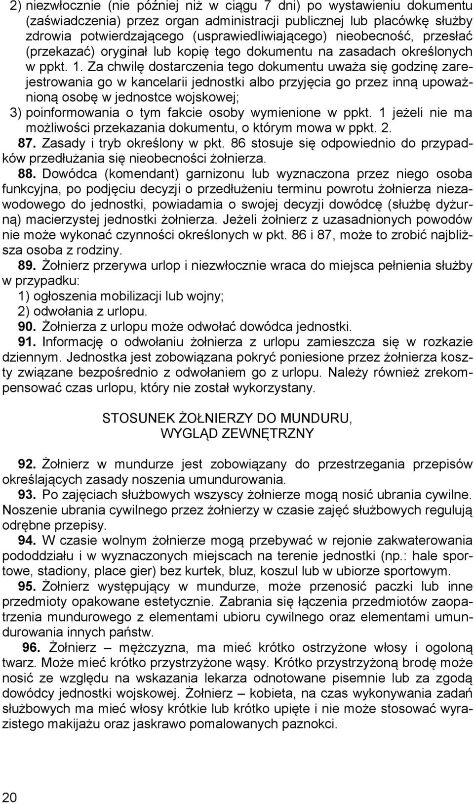 Za chwilę dostarczenia tego dokumentu uważa się godzinę zarejestrowania go w kancelarii jednostki albo przyjęcia go przez inną upoważnioną osobę w jednostce wojskowej; 3) poinformowania o tym fakcie