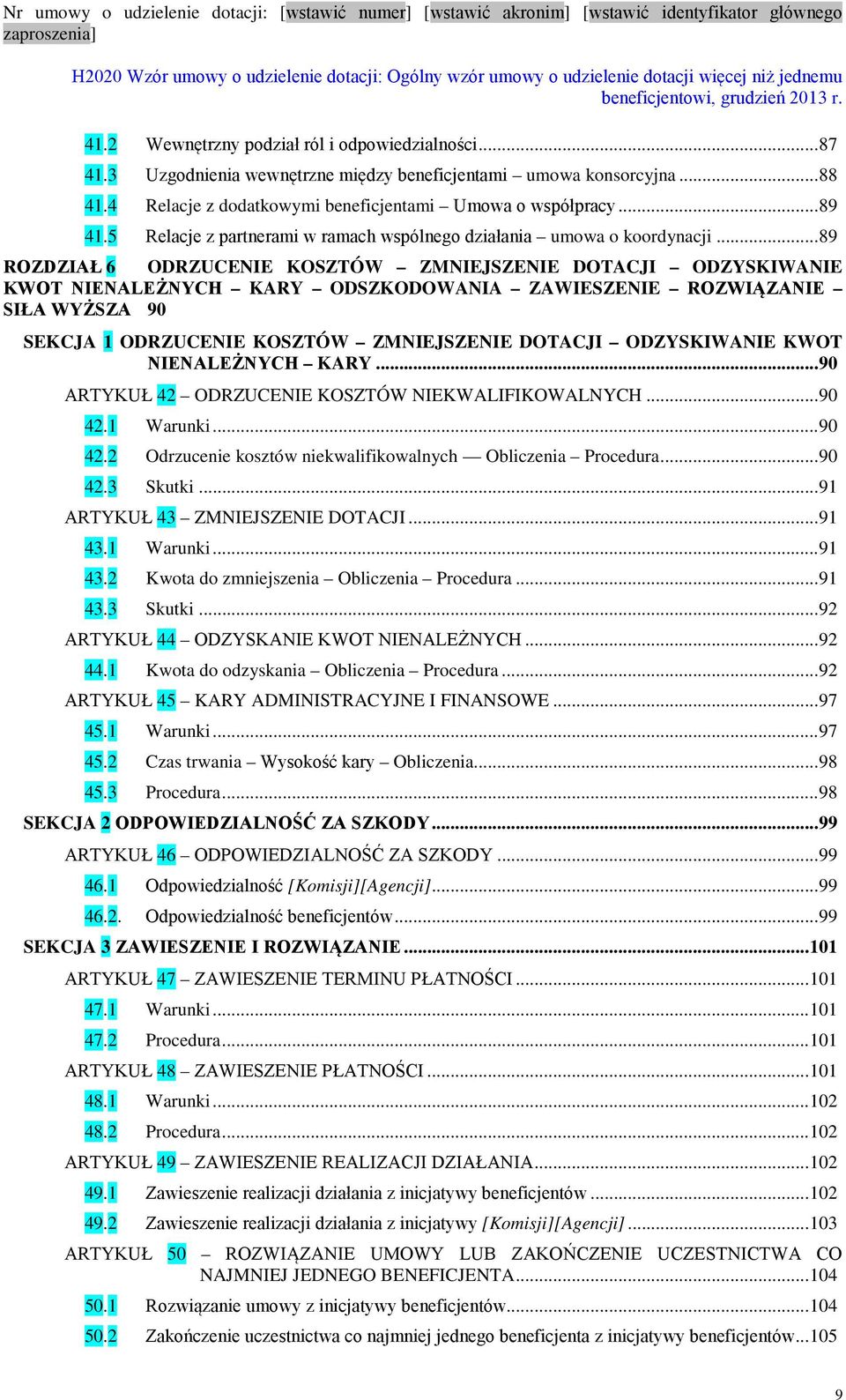 .. 89 ROZDZIAŁ 6 ODRZUCENIE KOSZTÓW ZMNIEJSZENIE DOTACJI ODZYSKIWANIE KWOT NIENALEŻNYCH KARY ODSZKODOWANIA ZAWIESZENIE ROZWIĄZANIE SIŁA WYŻSZA 90 SEKCJA 1 ODRZUCENIE KOSZTÓW ZMNIEJSZENIE DOTACJI