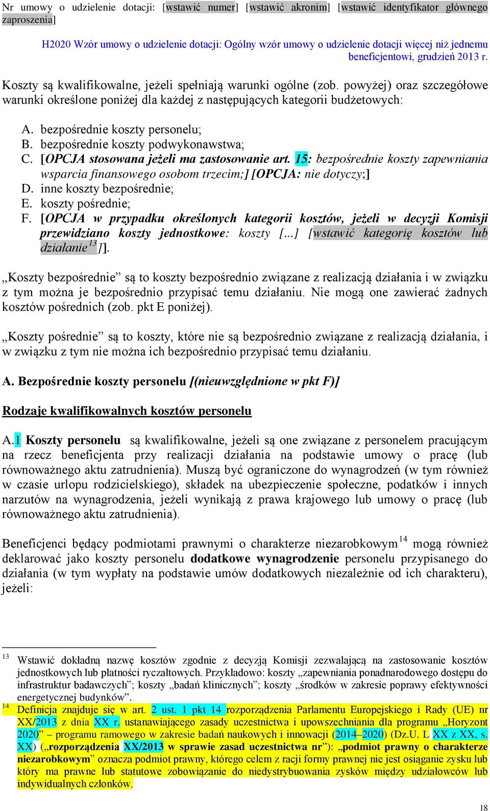 15: bezpośrednie koszty zapewniania wsparcia finansowego osobom trzecim;] [OPCJA: nie dotyczy;] D. inne koszty bezpośrednie; E. koszty pośrednie; F.